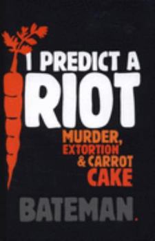 Hardcover I Predict a R iot : Murder, Extortion & Carrot Cake Book
