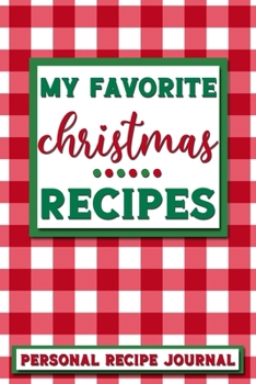 My Favorite Christmas Recipes: Personal Recipe Journal | The Perfect Notebook for All Home Cooks to Record Their Favorite Recipes! MAKES A GREAT GIFT!