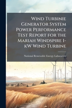 Paperback Wind Turbinie Generator System Power Performance Test Report for the Mariah Windspire 1-kW Wind Turbine Book