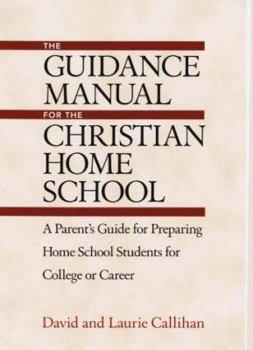 Paperback The Guidance Manual for the Christian Home School: A Parent's Guide for Preparing Home School Students for College or Career Book
