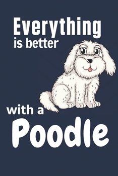 Paperback Everything is better with a Poodle: For Poodle Dog Fans Book