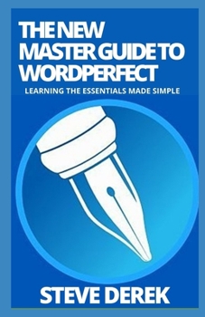 Paperback The New Master Guide To WordPerfect: Learning the Essentials Made Simple Book