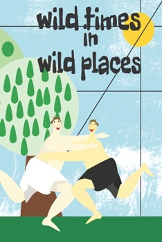 Wild Times in Wild Places: A perfect Valentine's gift for you and your partner to record your more adventurous exploits.