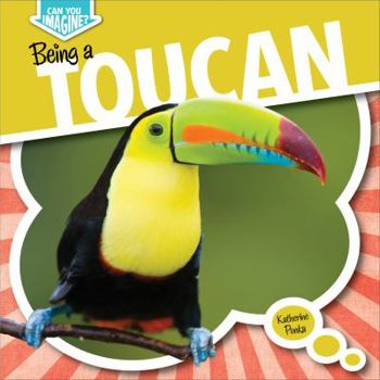 Being a Toucan - Book  of the Can You Imagine?