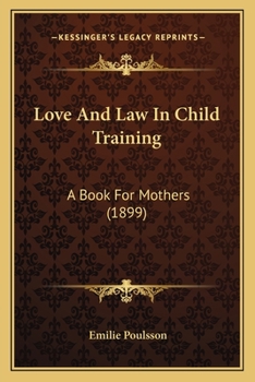 Paperback Love And Law In Child Training: A Book For Mothers (1899) Book