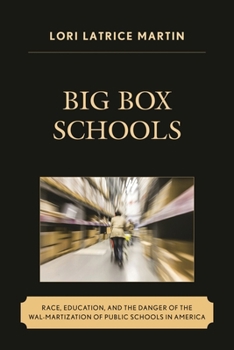 Hardcover Big Box Schools: Race, Education, and the Danger of the Wal-Martization of Public Schools in America Book