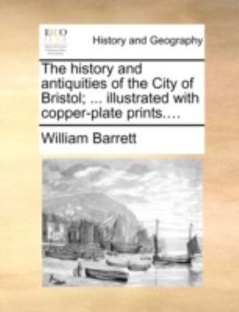 Paperback The history and antiquities of the City of Bristol; ... illustrated with copper-plate prints.... Book