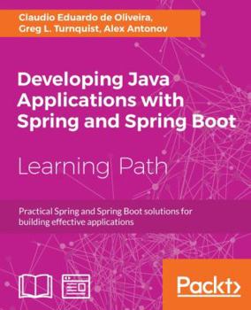 Paperback Developing Java Applications with Spring and Spring Boot: Practical Spring and Spring Boot solutions for building effective applications Book