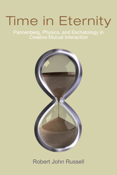 Paperback Time in Eternity: Pannenberg, Physics, and Eschatology in Creative Mutual Interaction Book