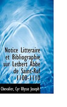 Paperback Notice Litt Raire Et Bibliographie Sur Letbert Abb de Saint-Ruf 1100-1110 Book