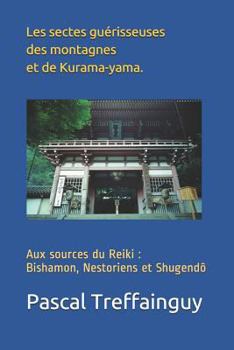 Paperback Aux Sources Du Reiki: Bishamon, Nestoriens Et Shugen-Dô Les Sectes Guérisseuses Des Montagnes Et de Kurama-Yama. [French] Book