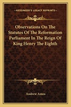 Paperback Observations On The Statutes Of The Reformation Parliament In The Reign Of King Henry The Eighth Book