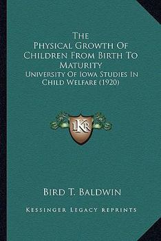 Paperback The Physical Growth Of Children From Birth To Maturity: University Of Iowa Studies In Child Welfare (1920) Book