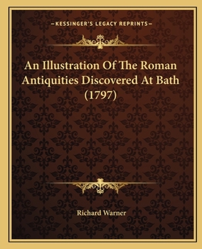 Paperback An Illustration Of The Roman Antiquities Discovered At Bath (1797) Book