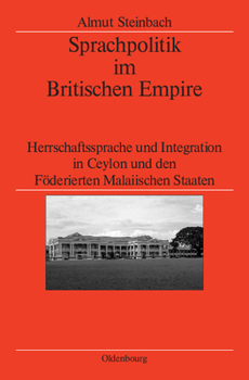 Hardcover Sprachpolitik Im Britischen Empire: Herrschaftssprache Und Integration in Ceylon Und Den Föderierten Malaiischen Staaten [German] Book