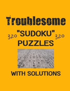 Paperback Troublesome 320 Sudoku Puzzles with solutions: Have a blast with Sudoku puzzles Book