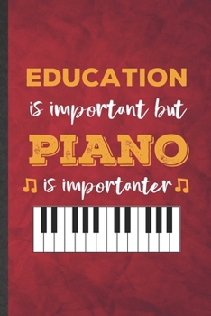 Paperback Education Is Important but Piano Is Importanter: Funny Blank Lined Music Teacher Pianist Notebook/ Journal, Graduation Appreciation Gratitude Thank Yo Book