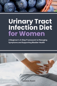 Paperback Urinary Tract Infection Diet for Women: A Beginner's 4-Step Framework to Managing Symptoms and Supporting Bladder Health Book