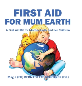 Hardcover First Aid for Mum Earth: A First Aid Kit for Mother Earth and Her Children Book