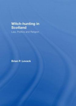 Hardcover Witch-Hunting in Scotland: Law, Politics and Religion Book