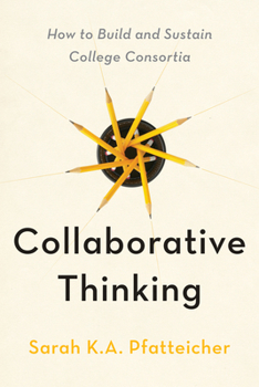 Paperback Collaborative Thinking: How to Build and Sustain College Consortia Book