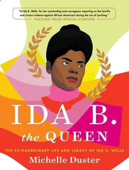 Hardcover Ida B. the Queen: The Extraordinary Life and Legacy of Ida B. Wells Book