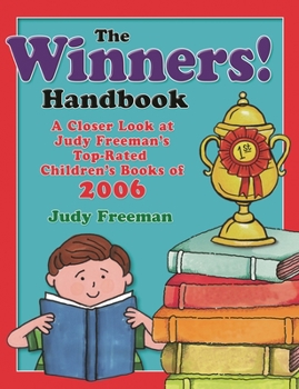 Paperback The WINNERS! Handbook: A Closer Look at Judy Freeman's Top-Rated Children's Books of 2006 Book