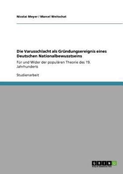 Paperback Die Varusschlacht als Gründungsereignis eines Deutschen Nationalbewusstseins: Für und Wider der populären Theorie des 19. Jahrhunderts [German] Book