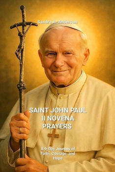 SAINT JOHN PAUL II NOVENA PRAYERS: A 9-Day Journey of Faith, Courage, and Hope