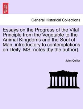 Paperback Essays on the Progress of the Vital Principle from the Vegetable to the Animal Kingdoms and the Soul of Man, Introductory to Contemplations on Deity. Book