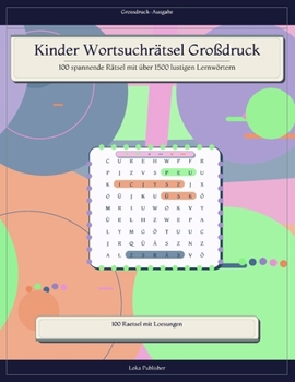 Kinder Wortsuchrätsel Großdruck: 100 spannende Rätsel mit über 1500 lustigen Lernwörtern (German Edition)