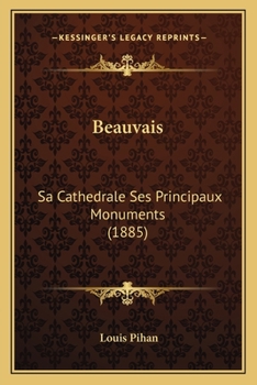 Paperback Beauvais: Sa Cathedrale Ses Principaux Monuments (1885) [French] Book