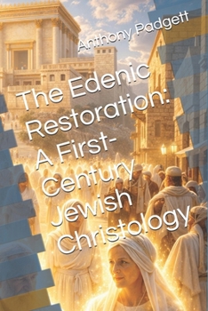 Paperback The Edenic Restoration: A First-Century Jewish Christology Book