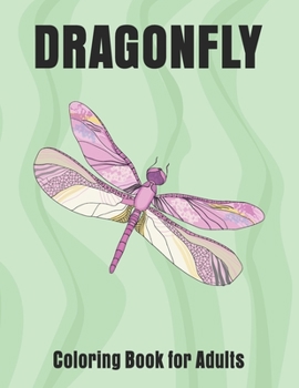Paperback Dragonfly Coloring Book for Adults: Wonderful Dragonflies, Stress Relieving, Relaxing Book