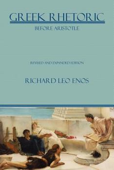 Paperback Greek Rhetoric Before Aristotle: Revised and Expanded Edition Book