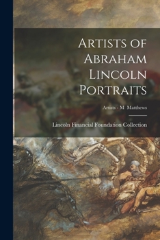 Paperback Artists of Abraham Lincoln Portraits; Artists - M Matthews Book