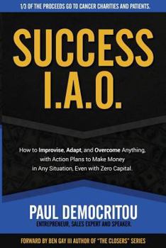 Paperback Success I.A.O.: How to Improvise, Adapt, and Overcome to Succeed in Any Situation. With Action Plans to Make Money Even with Zero Capital Book