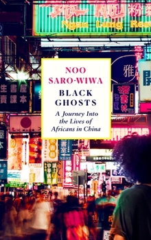 Paperback Black Ghosts: Encounters with the Africans Changing China Book