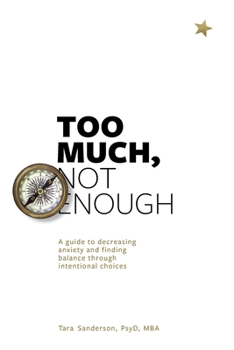 Paperback Too much, Not enough: A guide to decreasing anxiety and creating balance through intentional choices Book