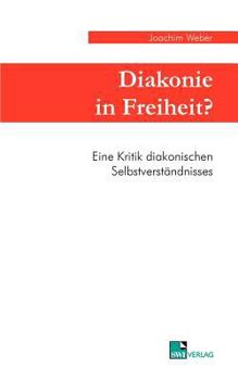 Paperback Diakonie in Freiheit ?: Eine Kritik diakonischen Selbstverständnisses [German] Book