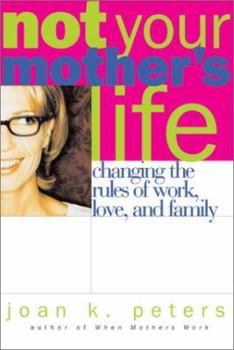 Hardcover Not Your Mother's Life : Changing the Rules of Work, Love, and Family Book