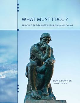 Paperback What Must I Do...? Bridging the Gap Between Being and Doing Book
