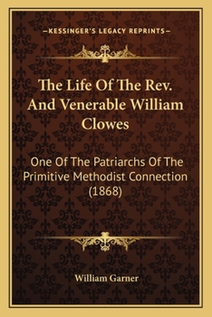 Paperback The Life Of The Rev. And Venerable William Clowes: One Of The Patriarchs Of The Primitive Methodist Connection (1868) Book