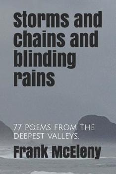 Paperback Storms and chains and blinding rains: 77 poems from the deepest valleys. Book