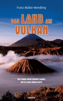 Das Land am Vulkan: Die Leiden eines kleinen Landes durch einen V�lkermord