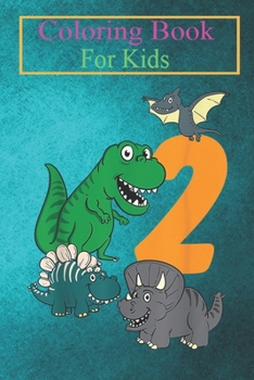 Coloring Book For Kids: Kids 2 Year Old Dino Dinosaur 2nd Second Birthday Boys Girls Animal Coloring Book: For Kids Aged 3-8 (Fun Activities for Kids)