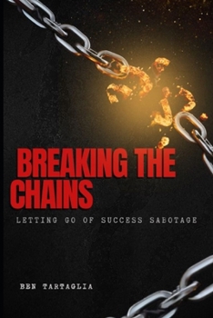Paperback Breaking the Chains: Letting Go of Success Sabotage Book