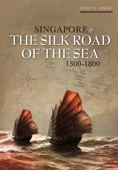 Paperback Singapore and the Silk Road of the Sea, 1300-1800 Book