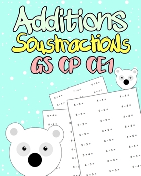 Paperback Additions Soustractions GS CP CE1: Exercices de Mathématiques GS/CP/CE1: Développer Leurs Compétences en Calcul mental - 100 Pages Book