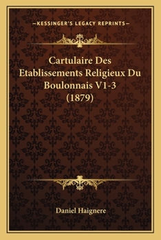 Paperback Cartulaire Des Etablissements Religieux Du Boulonnais V1-3 (1879) [French] Book